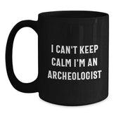 Funny Archeologist Gifts from Friends - I Can't Keep Calm I'm An Archeologist Black Coffee Mug for Birthday, Archeologist Mug, Archeologist Lover Gifts - Main
